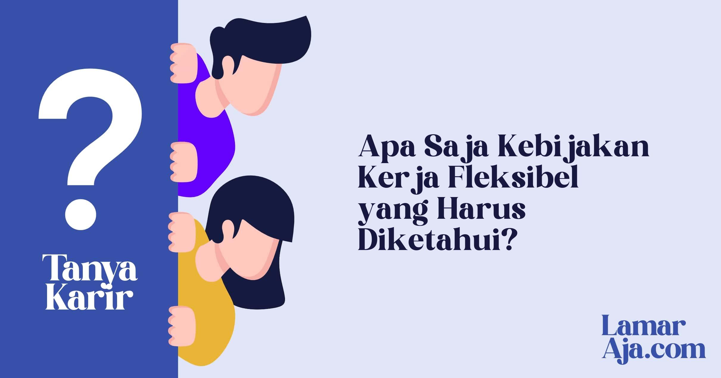 Apa Saja Kebijakan Kerja Fleksibel yang Harus Diketahui?
